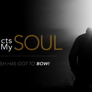 A Fast that Afflicts My Soul – My Flesh Has Got to Bow!