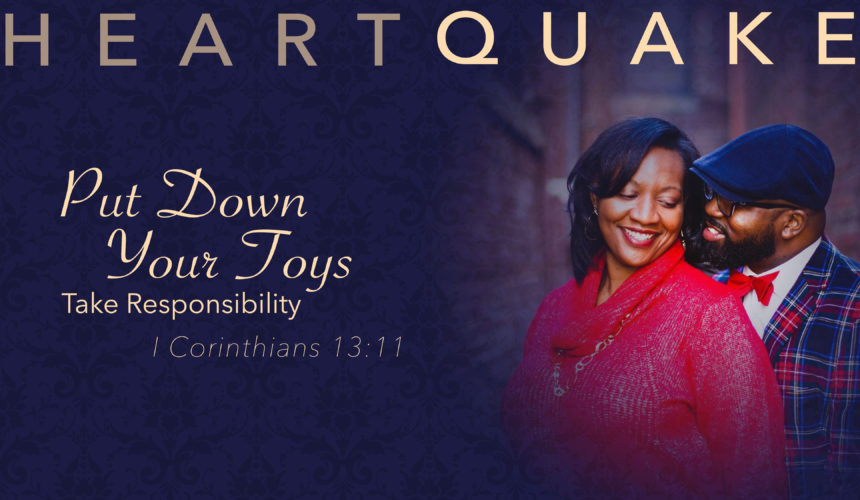 HeartQuake – Put Down Your Toys: Take Responsibility