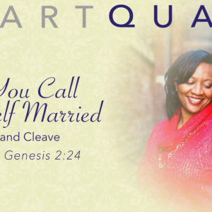 HeartQuake – So You Call Yourself Married: Leave and Cleave