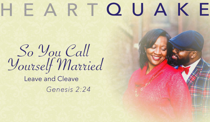 HeartQuake – So You Call Yourself Married: Leave and Cleave