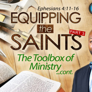 Equipping the Saints, Part 3 – The Toolbox of Ministry…cont.