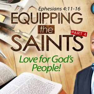 Equipping the Saints, Part 4 – Love for God’s People!