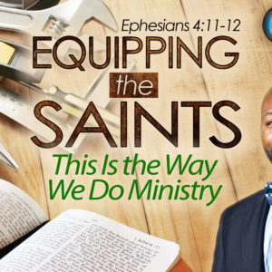 Equipping the Saints – This is the Way We Do Ministry