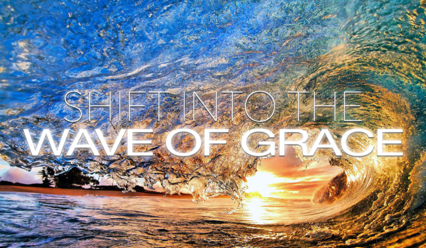 Shift into the Wave of Grace