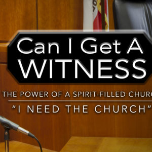 Can I Get A Witness: The Power of the Spirit Filled Church