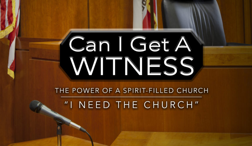 Can I Get A Witness: The Power of the Spirit Filled Church