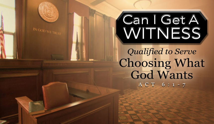 Qualified to Serve: Choosing What God Wants