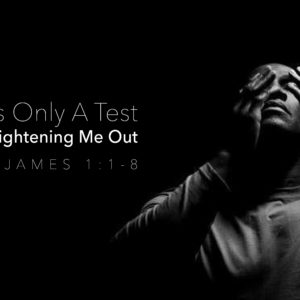 This Is Only a Test – God is Straightening Me Out