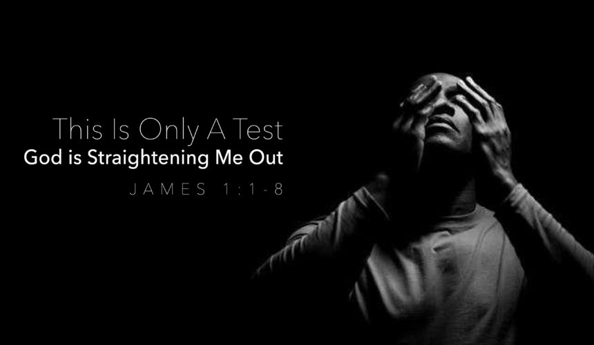 This Is Only a Test – God is Straightening Me Out