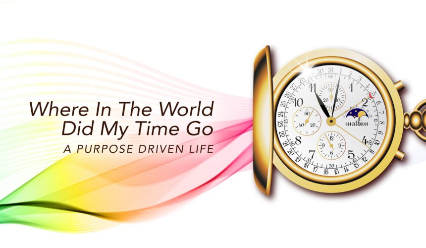 Where in the World Did My Time Go – A Purpose Driven Life