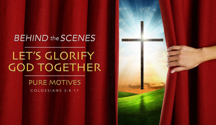 Behind the Scenes: Let’s Glorify God Together, Pure Motives