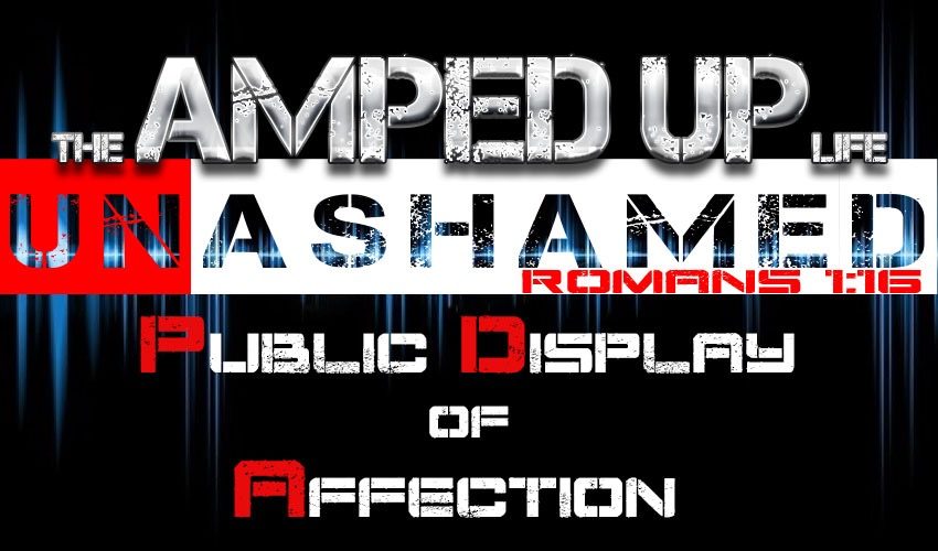 The Amped Up Life: Public Display of Affection