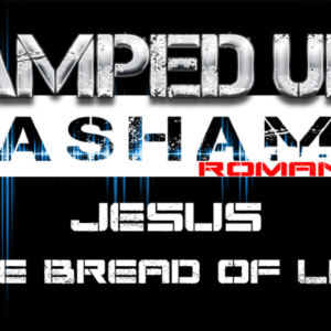 The Amped Up Life: Jesus The Bread Of Life