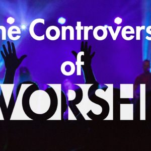 The Controversy of Worship