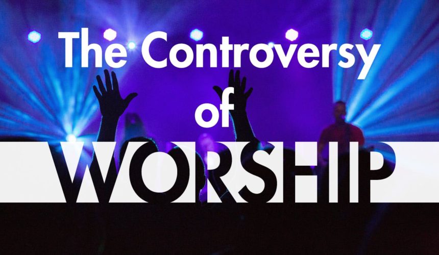 The Controversy of Worship