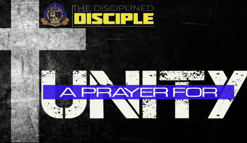 The Disciplined Disciple: “A Prayer for Unity”